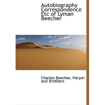 Autobiography Correspondence Etc of Lyman Beecher