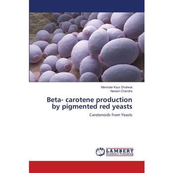 Beta- carotene production by pigmented red yeasts