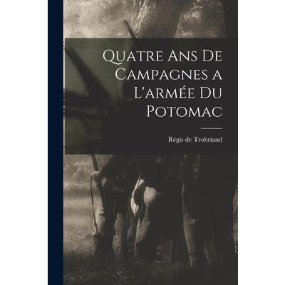 Quatre Ans de Campagnes a L’arm矇e du Potomac