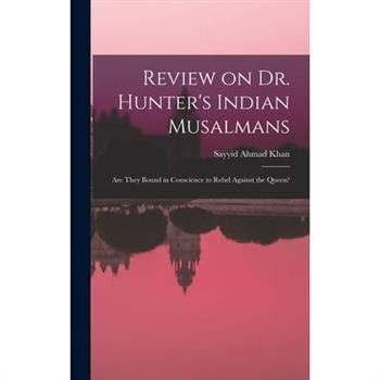 Review on Dr. Hunter’s Indian Musalmans; are They Bound in Conscience to Rebel Against the Queen?