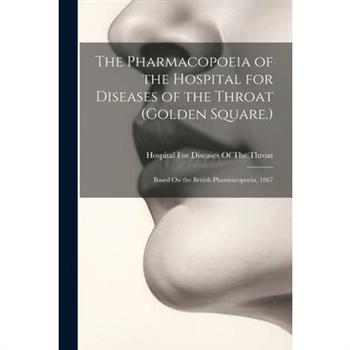 The Pharmacopoeia of the Hospital for Diseases of the Throat (Golden Square.)