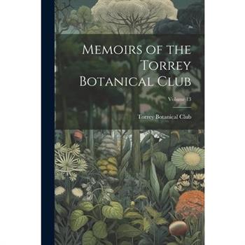 Memoirs of the Torrey Botanical Club; Volume 13