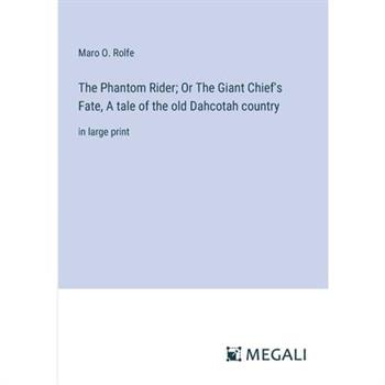 The Phantom Rider; Or The Giant Chief’s Fate, A tale of the old Dahcotah country