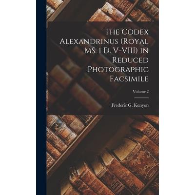 The Codex Alexandrinus (Royal MS. 1 D. V-VIII) in Reduced Photographic Facsimile; Volume 2