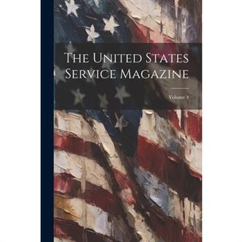 The United States Service Magazine; Volume 4