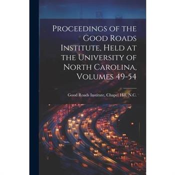 Proceedings of the Good Roads Institute, Held at the University of North Carolina, Volumes 49-54