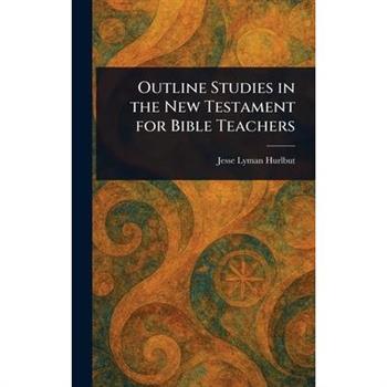 Outline Studies in the New Testament for Bible Teachers