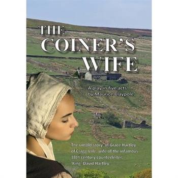 The Coiner’s Wife - A play in five acts The Coiner’s Wife - A play in five acts