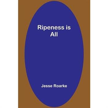 Ripeness is All