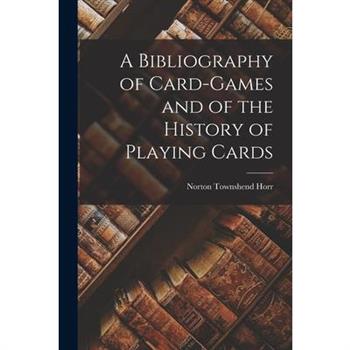 A Bibliography of Card-Games and of the History of Playing Cards