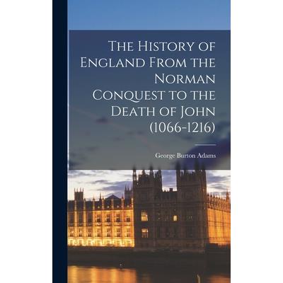 The History of England From the Norman Conquest to the Death of John (1066-1216)