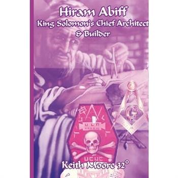 Hiram Abiff King Solomon's Chief Architect & Builder