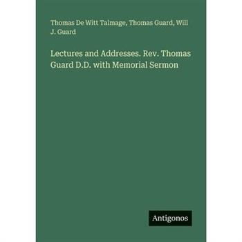 Lectures and Addresses. Rev. Thomas Guard D.D. with Memorial Sermon