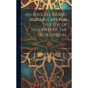 An English-Arabic Vocabulary for the Use of Students of the Colloquial