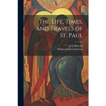 The Life, Times, and Travels of St. Paul