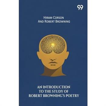 An Introduction To The Study Of Robert Browning's Poetry