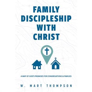 Family Discipleship with Christ: A Map of God's Promises for Congregations and Families