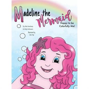 Madeline the Mermaid - Happy to be Colorfully Me!