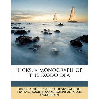 Ticks, a Monograph of the Ixodoidea Volume PT 1-2