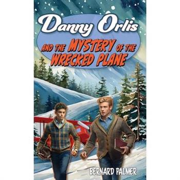 Danny Orlis and the Mystery of the Wrecked Plane