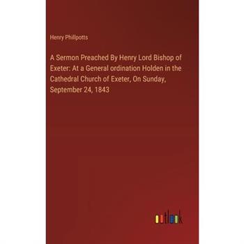 A Sermon Preached By Henry Lord Bishop of Exeter