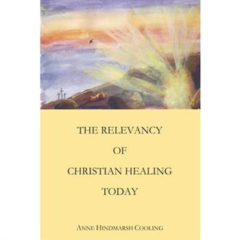 The Relevancy of Christian Healing Today