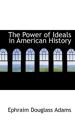 The Power of Ideals in American History