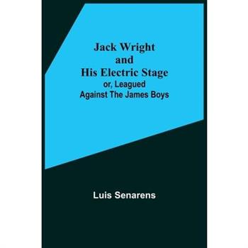 Jack Wright and His Electric Stage; or, Leagued Against the James Boys