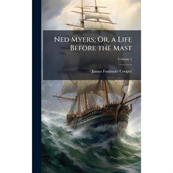 Ned Myers; Or, a Life Before the Mast