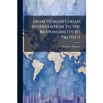 From Humanitarian Intervention to the Responsibility to Protect
