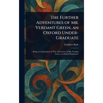 The Further Adventures of Mr. Verdant Green, an Oxford Under-Graduate