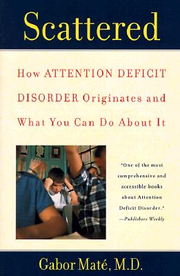 Scattered: How Attention Deficit Disorder Originates and What YouCan Do about It