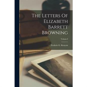 The Letters Of Elizabeth Barrett Browning; Volume I