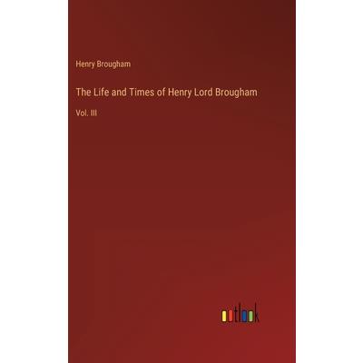 The Life and Times of Henry Lord Brougham