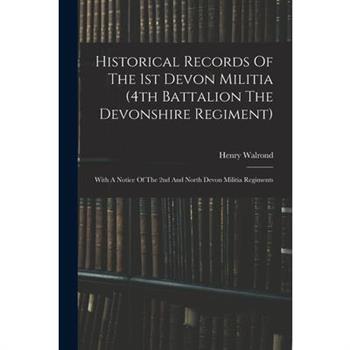 Historical Records Of The 1st Devon Militia (4th Battalion The Devonshire Regiment)