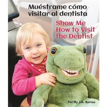 Mu矇strame C籀mo Visitar Al Dentista/Show Me How to Visit the Dentist