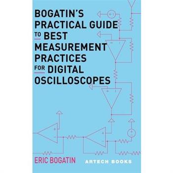 Bogatin's Practical Guide to Best Measurement Practices for Digital Oscilliscopes