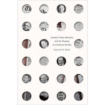 Canada's Prime Ministers and the Shaping of a National Identity
