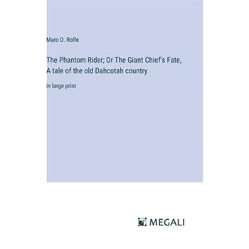 The Phantom Rider; Or The Giant Chief’s Fate, A tale of the old Dahcotah country
