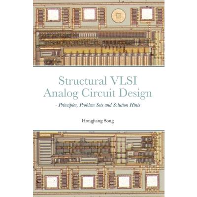 Structural VLSI Analog Circuit Design - Principles, Problem Sets and Solution Hints
