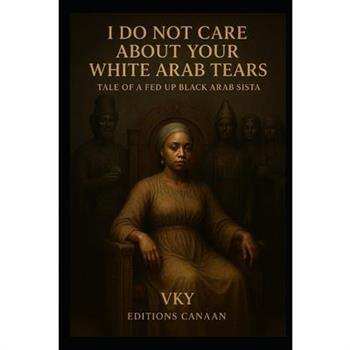 I do not care about your White Arab tears- Tale of a fed up Black Arab sista