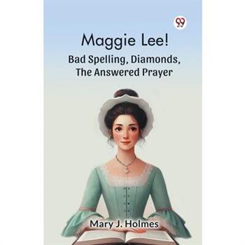 Maggie Lee! Bad Spelling, Diamonds, The Answered Prayer