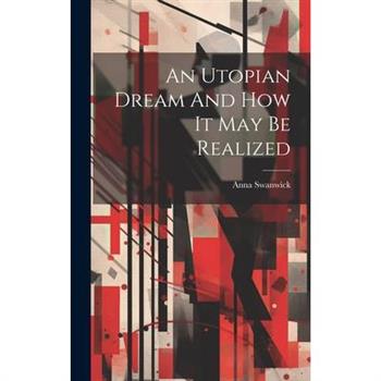 An Utopian Dream And How It May Be Realized