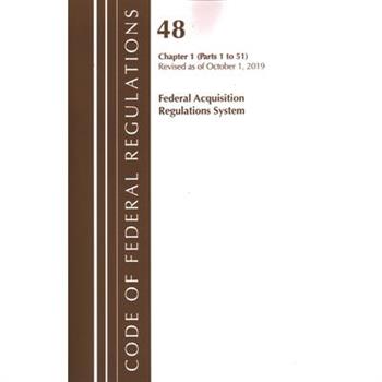 Code of Federal Regulations, Title 48 Federal Acquisition Regulations System Chapter 1 (1-51), Revised as of October 1, 2019