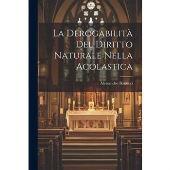 La Derogabilit? del Diritto Naturale Nella Acolastica