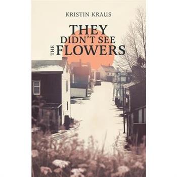 They Didn't See the Flowers