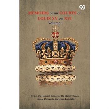 Memoirs Of The Courts Of Louis XV And XVI