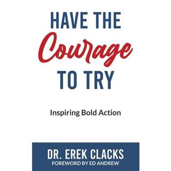 Have The Courage To Try