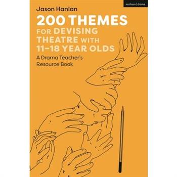 200 Themes for Devising Theatre with 11-18 Year Olds