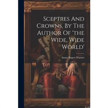 Sceptres And Crowns, By The Author Of 'the Wide, Wide World'